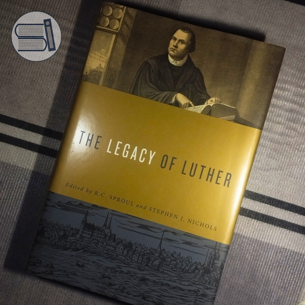 The Legacy of Luther -- R. C. Sproul; S. Nichols (VG - HCDJ)